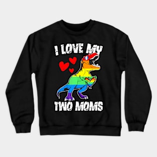 Dinosaur T Rex LGBT Pride Flag I Love My Two Moms Girls Crewneck Sweatshirt